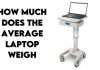 How Much Does the Average Laptop Weigh