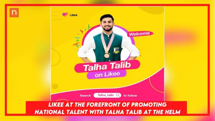 Likee at the forefront of promoting National Talent with Talha Talib at the helm