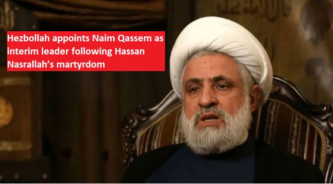 Hezbollah Appoints Naim Qassem as Interim Leader Following Hassan Nasrallah’s Death